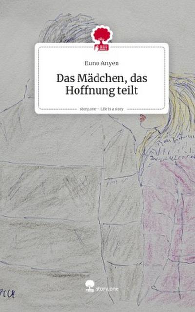 Das Mädchen, das Hoffnung teilt. Life is a Story - story.one