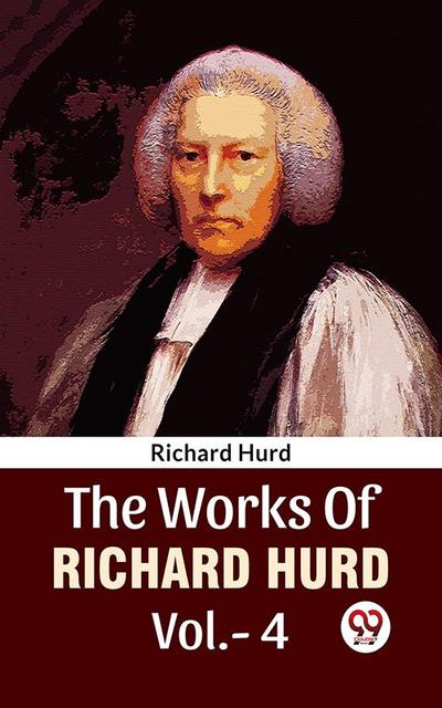 The Works Of Richard Hurd Vol 4