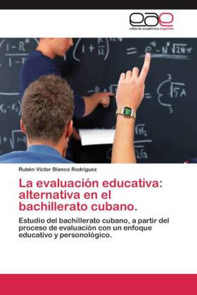 La evaluación educativa: alternativa en el bachillerato cubano.