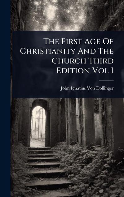 The First Age Of Christianity And The Church Third Edition Vol I