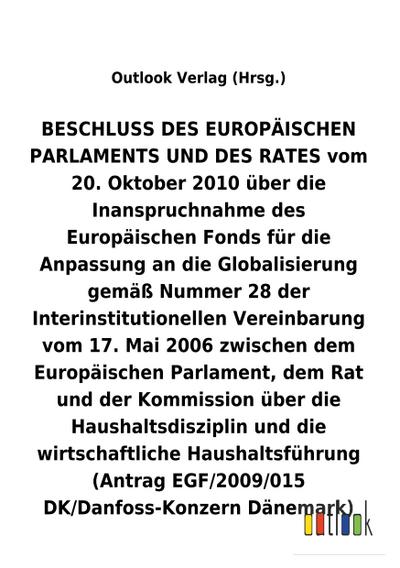 BESCHLUSS DES EUROPÄISCHEN PARLAMENTS UND DES RATES vom 20. Oktober 2010 über die Inanspruchnahme des Europäischen Fonds für die Anpassung an die Globalisierung gemäß Nummer 28 der Interinstitutionellen Vereinbarung vom 17. Mai 2006 zwischen dem Europäischen Parlament, dem Rat und der Kommission über die Haushaltsdisziplin und die wirtschaftliche Haushaltsführung (Antrag EGF/2009/015 DK/Danfoss-Konzern Dänemark)