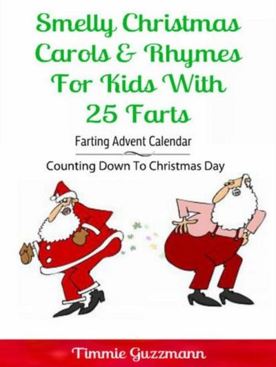 Smelly Christmas Carols & Rhymes For Kids With 25 Farts: Farting Advent Calendar