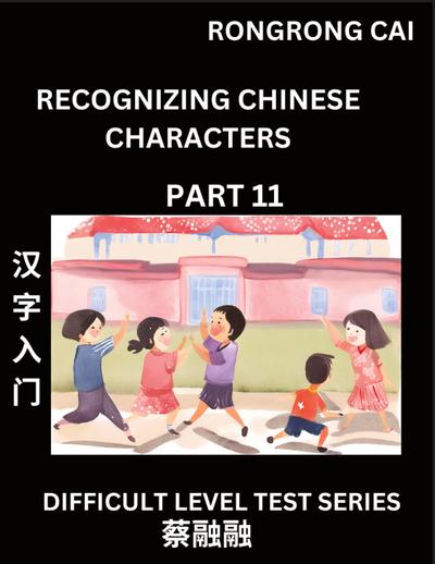Reading Chinese Characters (Part 11) -  Difficult Level Test Series for HSK All Level Students to Fast Learn Recognizing & Reading Mandarin Chinese Characters with Given Pinyin and English meaning, Easy Vocabulary, Moderate Level Multiple Answer Objective