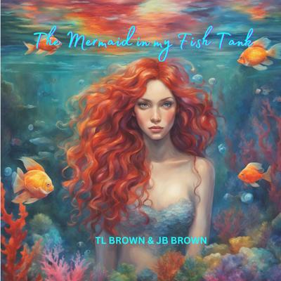 The Mermaid in My Fish Tank