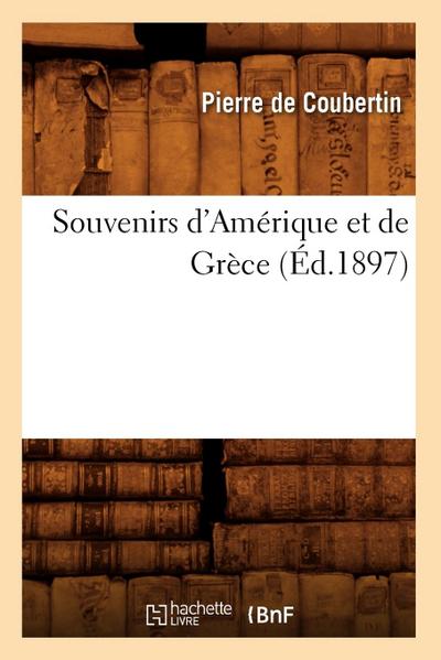 Souvenirs d’Amérique Et de Grèce (Éd.1897)