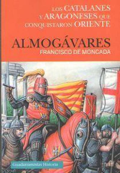 Almogávares : los catalanes y aragoneses que conquistaron Oriente