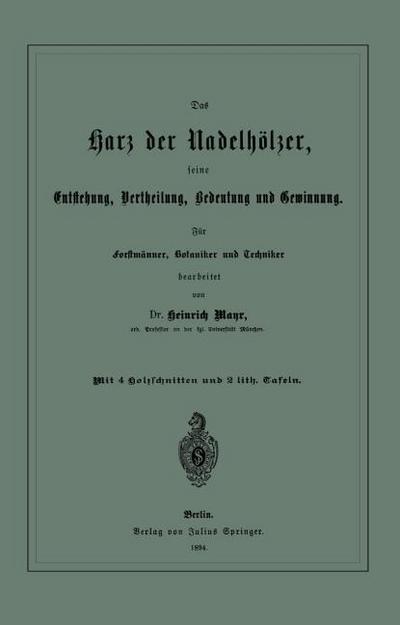 Das Harz der Nadelhölzer, seine Entstehung, Vertheilung, Bedeutung und Gewinnung.Für Forstmänner, Botaniker und Techniker
