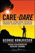 Care to Dare: Unleashing Astonishing Potential Through Secure Base Leadership (J-B Warren Bennis Series)