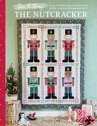 Sew a Story: the Nutcracker: Craft the Timeless Tale with Family-Friendly Sewing and Quilting Projects