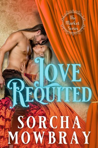 Love Requited: A Steamy Historical Billionaire Meets Bluestocking Romance (The Market, #4)