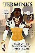 Terminus: Tales of the Black Fantastic from the ATL (Terminus Tales)