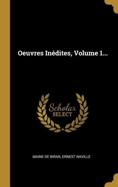 Oeuvres Inédites, Volume 1...