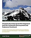 Oracle E-Business Suite R12 Integration and OA Framework Development and Extension Cookbook