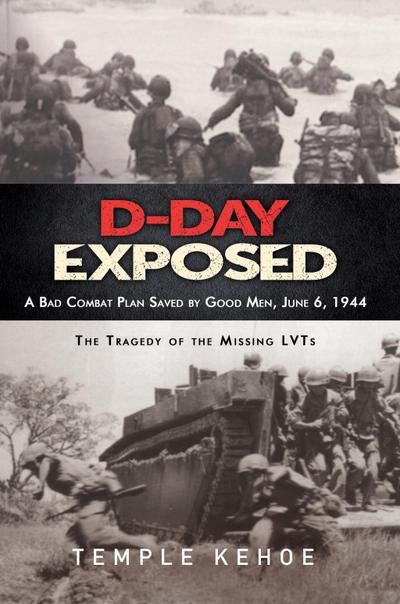D-Day Exposed: A Bad Combat Plan Saved by Good Men, June 6, 1944
