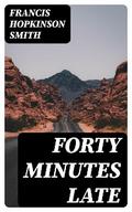 Forty Minutes Late