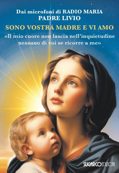 Sono vostra madre e vi amo. ’Il mio cuore non lascia nell’inquietudine nessuno di voi se ricorre a me’
