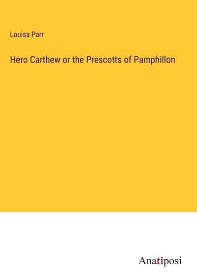 Hero Carthew or the Prescotts of Pamphillon