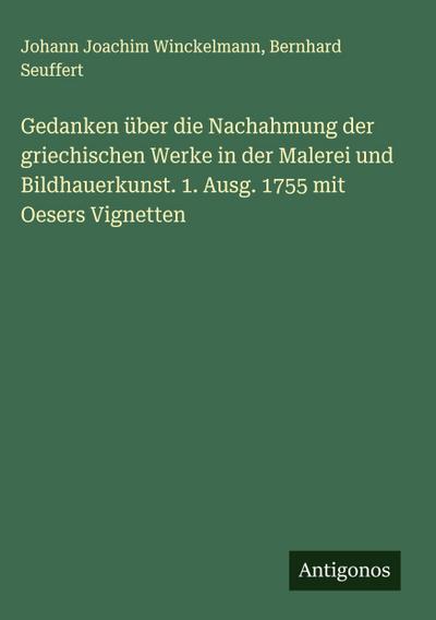 Gedanken über die Nachahmung der griechischen Werke in der Malerei und Bildhauerkunst. 1. Ausg. 1755 mit Oesers Vignetten