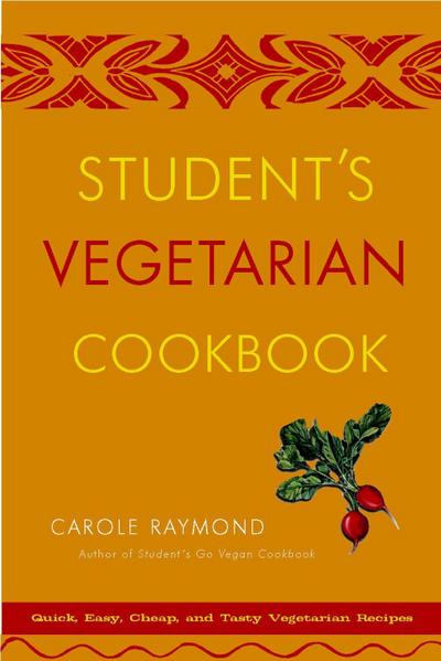 Student’s Vegetarian Cookbook: Quick, Easy, Cheap, and Tasty Vegetarian Recipes