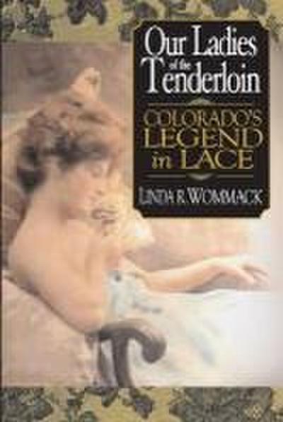 Our Ladies of the Tenderloin: Colorado’s Legend in Lace