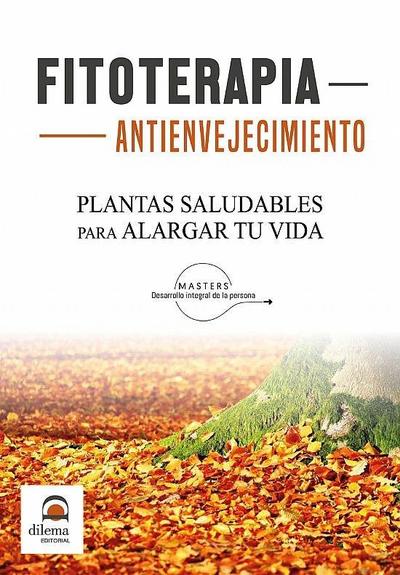 Fitoterapia antienvejecimiento : plantas saludables para alargar tu vida