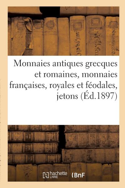 Monnaies Antiques Grecques Et Romaines, Monnaies Françaises, Royales Et Féodales, Jetons