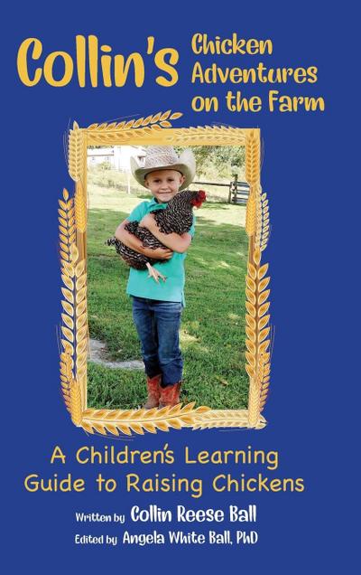 Collin’s Chicken Adventures on the Farm: A Children’s Learning Guide to Raising Chickens