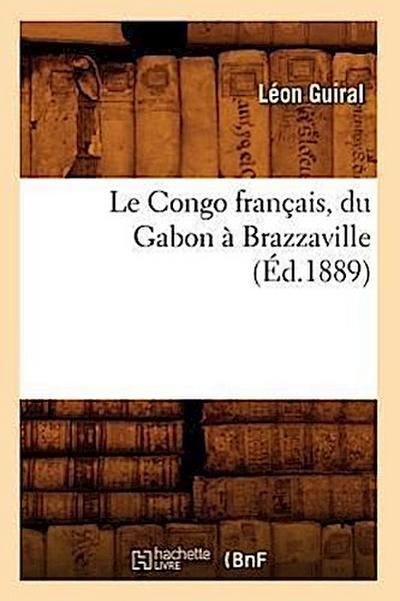Le Congo Français, Du Gabon À Brazzaville (Éd.1889)