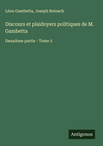 Discours et plaidoyers politiques de M. Gambetta
