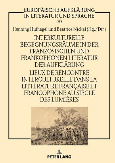 Interkulturelle Begegnungsräume in der französischen und frankophonen Literatur der Aufklärung / Lieux de rencontre interculturelle dans la littérature française et francophone au siècle des Lumières