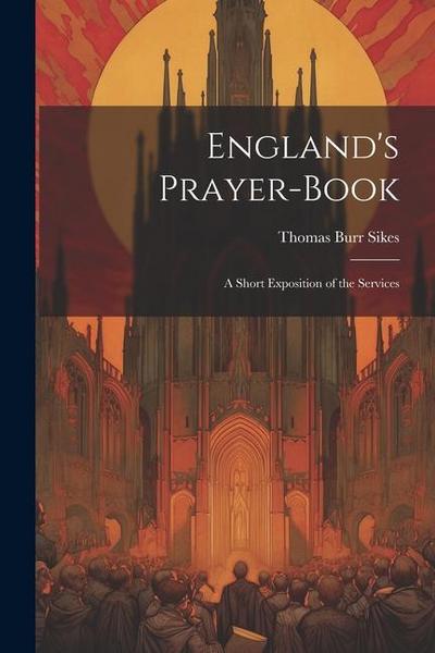 England’s Prayer-Book: A Short Exposition of the Services