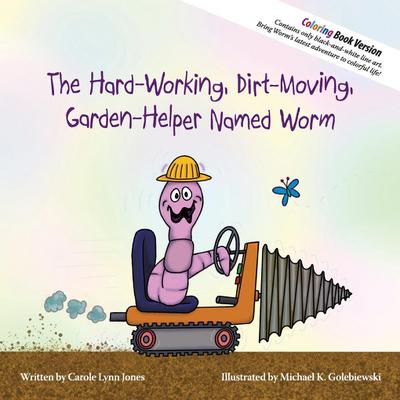 The Hard-Working, Dirt-Moving, Garden-Helper Named Worm - Coloring Book