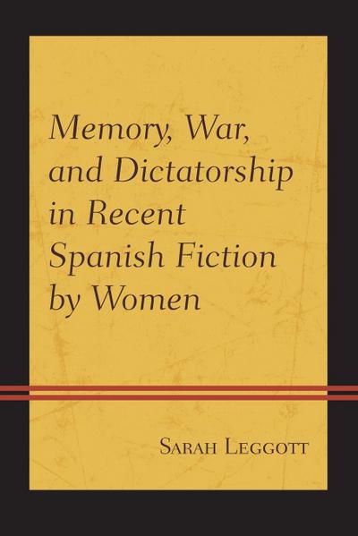 Memory, War, and Dictatorship in Recent Spanish Fiction by Women