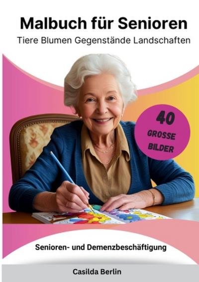 Malbuch für Senioren - Tiere, Blumen, Gegenstände, Landschaften