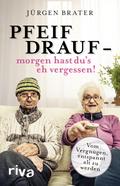 Pfeif drauf – morgen hast du’s eh vergessen!