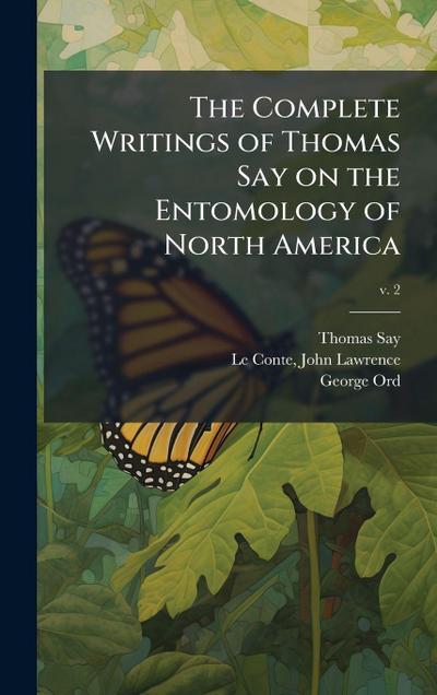 The Complete Writings of Thomas Say on the Entomology of North America