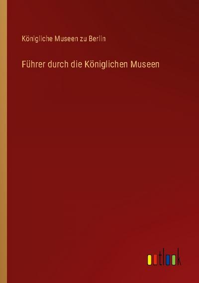 Führer durch die Königlichen Museen