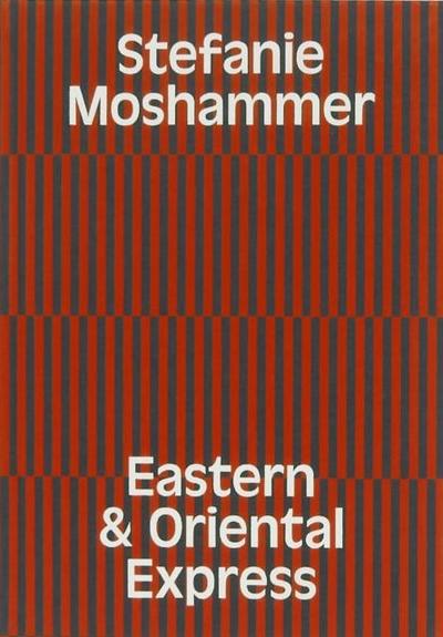 Moshammer, S: EASTERN & ORIENTAL EXPRESS