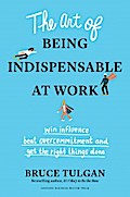 The Art of Being Indispensable at Work