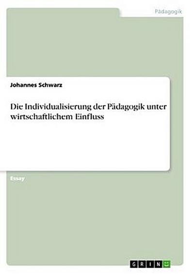 Die Individualisierung der Pädagogik unter wirtschaftlichem Einfluss