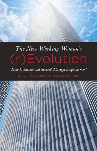 The New Working Woman’s (R)Evolution: How to Survive and Succeed Through Empowerment Volume 1
