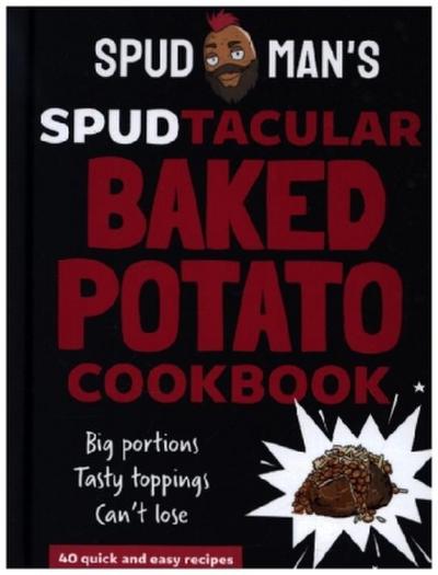 Spud Man’s Spudtacular Baked Potato Cookbook
