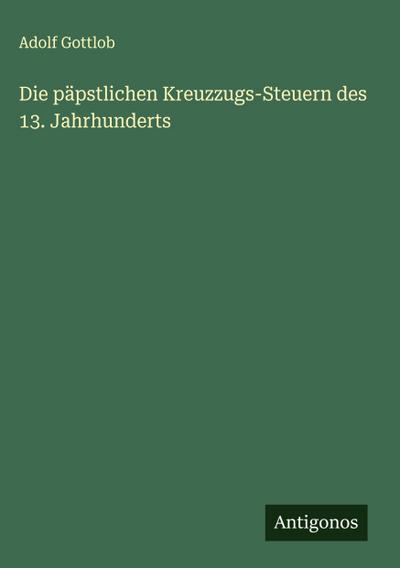 Die päpstlichen Kreuzzugs-Steuern des 13. Jahrhunderts