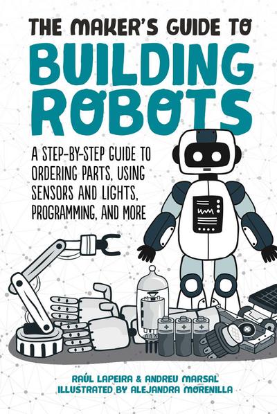 The Maker’s Guide to Building Robots