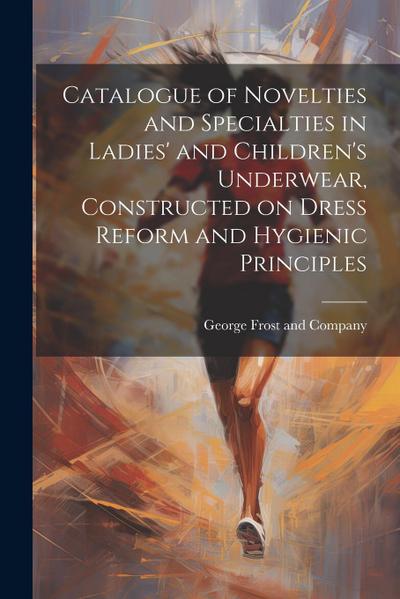 Catalogue of Novelties and Specialties in Ladies’ and Children’s Underwear, Constructed on Dress Reform and Hygienic Principles