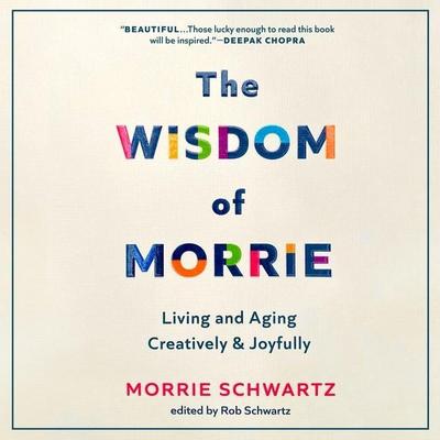 The Wisdom of Morrie: Living and Aging Creatively and Joyfully