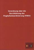 Verordnung Ã¼ber die DurchfÃ¼hrung der Flughafenkoordinierung (FHKV) ohne Autor Author