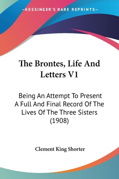 The Brontes, Life And Letters V1