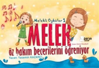 Melekli Öyküler 1 - Melek Öz Bakim Becerilerini Ögreniyor