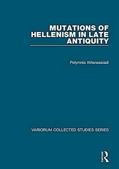 Athanassiadi, P: Mutations of Hellenism in Late Antiquity